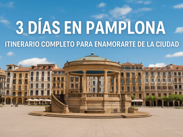 3 días en Pamplona: itinerario completo para enamorarte de la ciudad