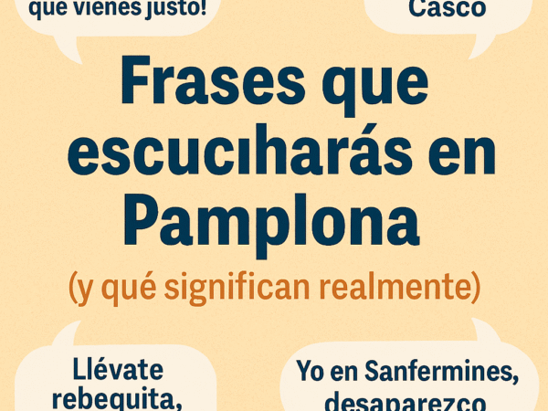 Frases que escucharás en Pamplona (y qué significan realmente)