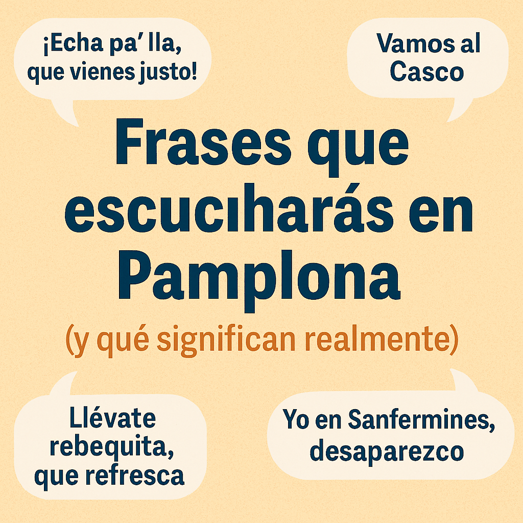 Frases que escucharás en Pamplona (y qué significan realmente)