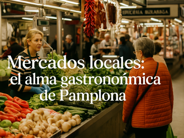 Mercados locales: el alma gastronómica de Pamplona