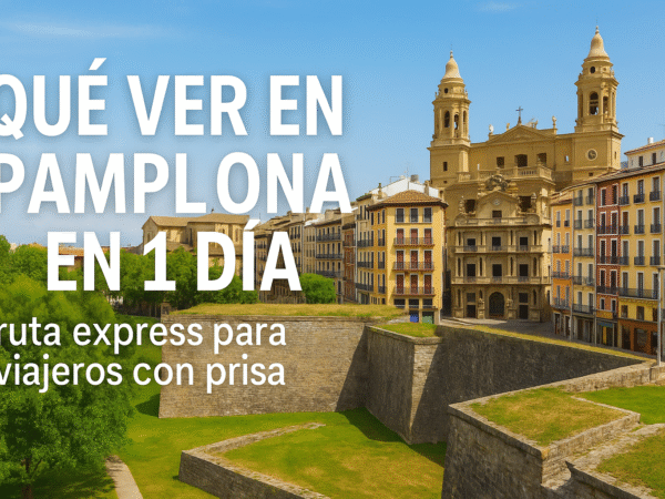 Qué ver en Pamplona en 1 día: ruta express para viajeros con prisa